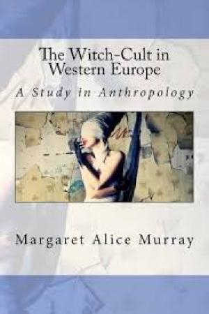 The Witch-cult in Western Europe A Study in Anthropology